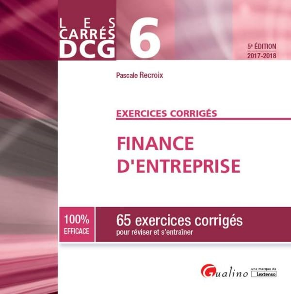 Finance d'entreprise : 65 exercices corrigés pour réviser et s'entraîner : DCG 6, 2017-2018