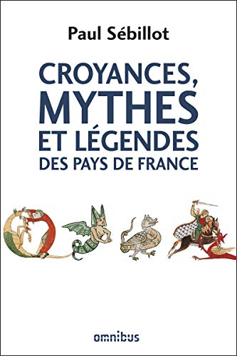 Croyances, mythes et légendes des pays de France : le ciel, la nuit et les esprits de l'air, la terr
