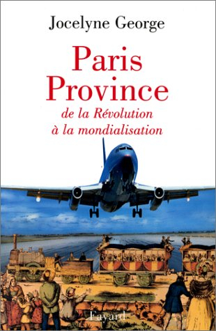Paris-province : de la révolution à la mondialisation