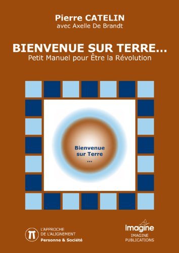 bienvenue sur terre? - petit manuel pour Être la révolution