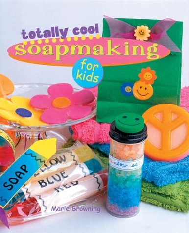 totally cool soapmaking for kids