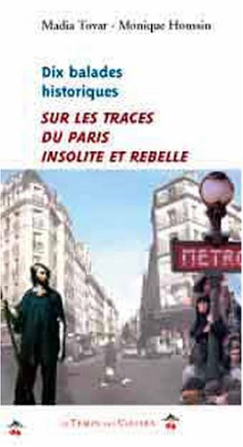 Dix balades historiques : sur les traces du Paris insolite et rebelle