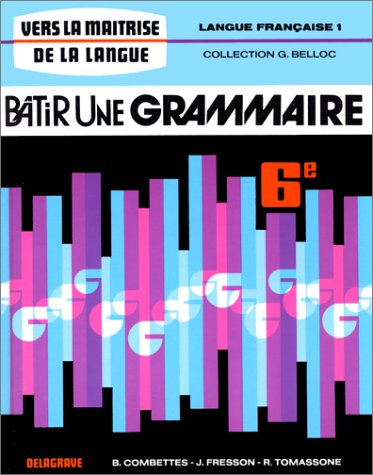 Bâtir une grammaire, classe de sixième : langue française 1