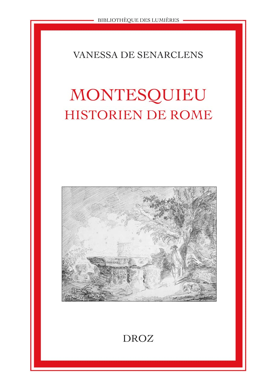 Montesquieu historien de Rome : un tournant pour la réflexion sur le statut de l'histoire au XVIIIe 
