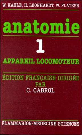 Anatomie : atlas commenté d'anatomie humaine pour étudiants et praticiens. Vol. 1. Appareil locomote