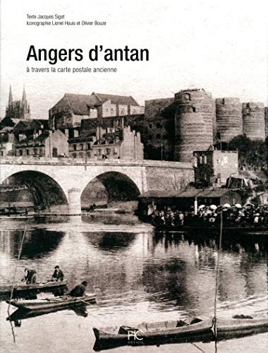 Angers d'antan : Angers à travers la carte postale ancienne : collection Lionel Houis et Olivier Bou