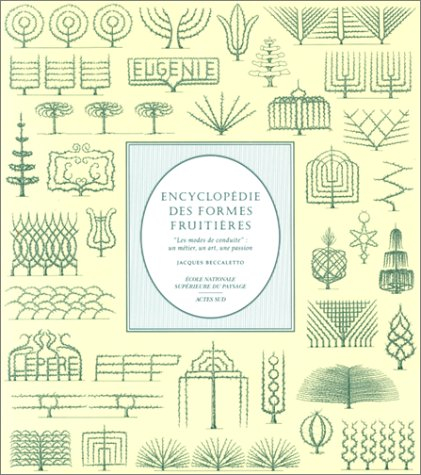 Encyclopédie des formes fruitières : les modes de conduite, un métier, un art, une passion