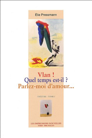 Théâtre. Vol. 1. Vlan !. Quel temps est-il ?. Parlez-moi d'amour...