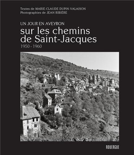 Sur les chemins de Saint-Jacques : un jour en Aveyron : 1950-1960