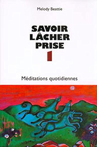 Savoir lâcher prise : méditations quotidiennes