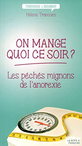 On mange quoi ce soir ? : les péchés mignons de l'anorexie