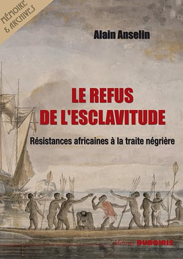 Le refus de l'esclavitude : résistances africaines à la traite négrière