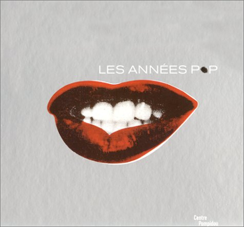 Les années pop, 1956-1968 : Exposition, Paris, Centre Pompidou, 15 mars au 18 juin 2001