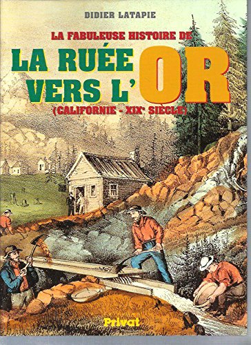 La fabuleuse histoire de la ruée vers l'or : Californie, 19e siècle