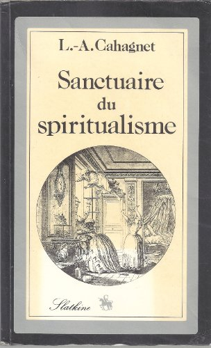 Sanctuaire du spiritualisme : étude de l'âme humaine et de ses rapports avec l'univers d'après le so