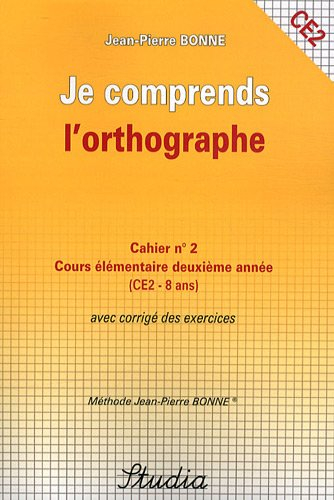 Je comprends l'orthographe : cahier n° 2, cours élémentaire deuxième année (CE2-8 ans) : avec corrig