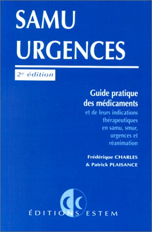 Samu urgences : guide pratique des médicaments et de leurs utilisations thérapeutiques en Samu, Smur