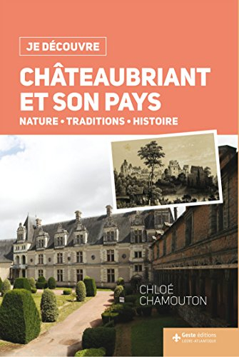 Châteaubriant et son pays : nature, traditions, histoire