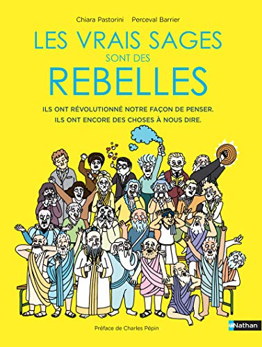 Les vrais sages sont des rebelles : ils ont révolutionné notre façon de penser, ils ont encore des c