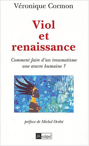 Viol et renaissance : comment faire d'un traumatisme une oeuvre humaine ?