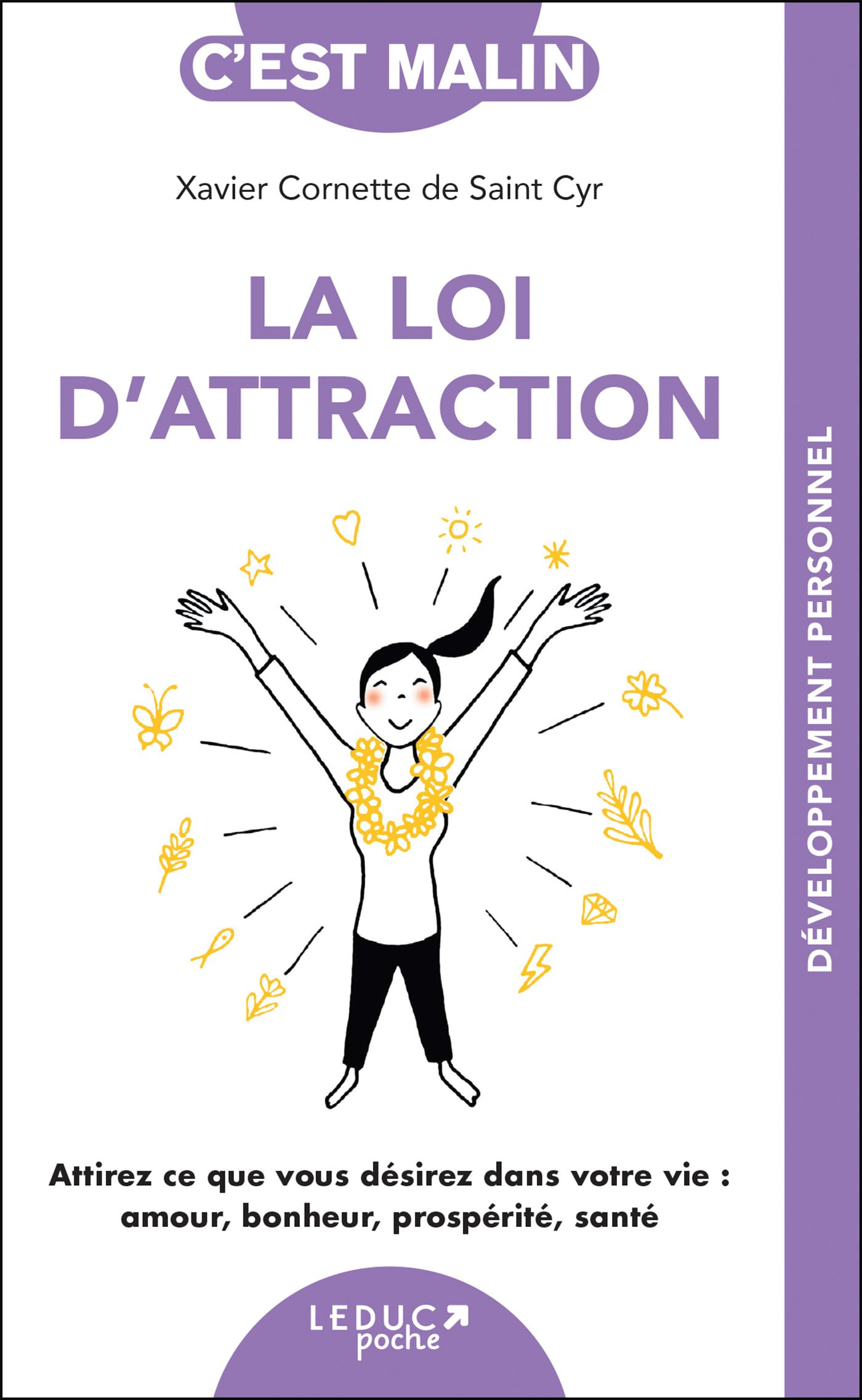 La loi d'attraction : attirez ce que vous désirez dans votre vie : amour, bonheur, prospérité, santé