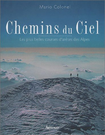 Chemins du ciel : les plus belles courses d'arêtes des Alpes