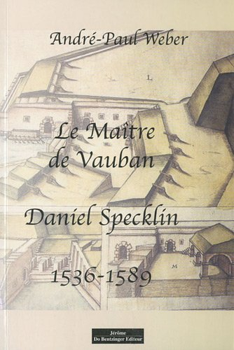 Le maître de Vauban : Daniel Specklin : 1536-1589