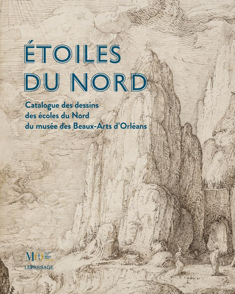 Etoiles du Nord : catalogue des dessins des écoles du Nord du Musée des beaux-arts d'Orléans