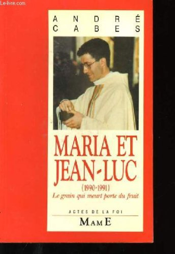 Maria et Jean-Luc : le grain qui meurt porte du fruit