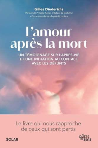 L'amour après la mort : un témoignage sur l'après-vie et une initiation au contact avec les défunts