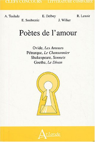 Poètes de l'amour : Ovide, Les amours, Pétrarque, Le chansonnier, Shakespeare, Sonnets, Goethe, Le d