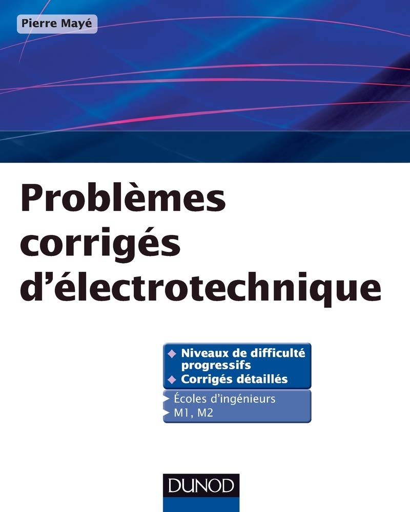 Problèmes corrigés d'électrotechnique : niveaux de difficulté progressifs, corrigés détaillés : écol
