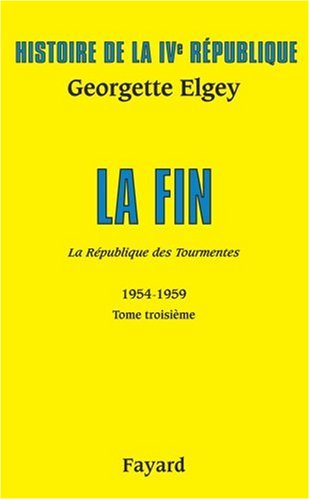 Histoire de la quatrième République. Vol. 5. La République des tourmentes : 1954-1959. Vol. 3. La fi