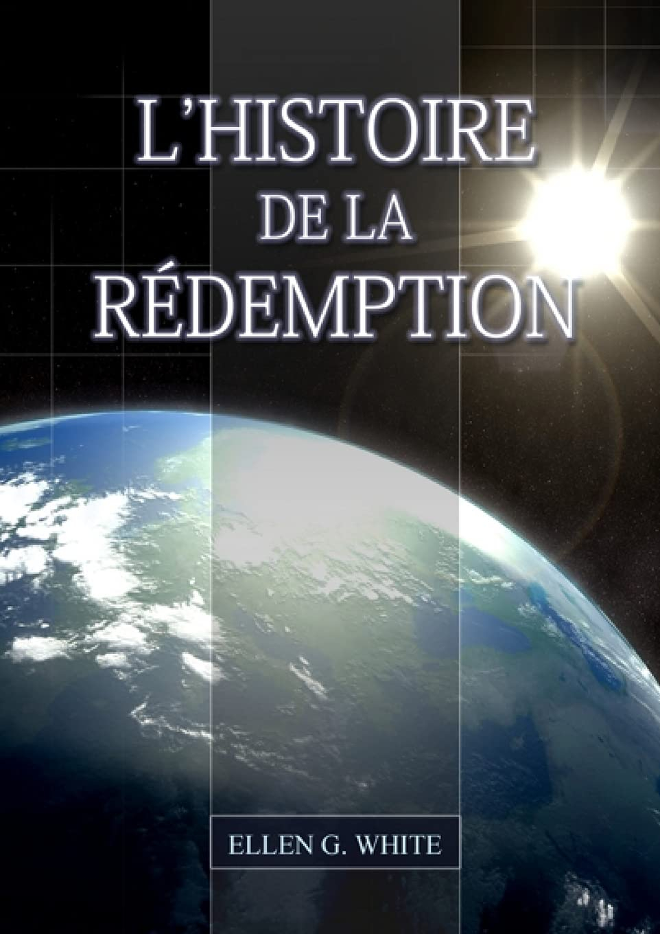 L'Histoire de la Redemption: (La Grande Controverse condensé dans un livre, le ministère de la guéri