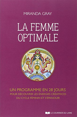 La femme optimale : un programme en 28 jours pour découvrir les énergies créatrices du cycle féminin