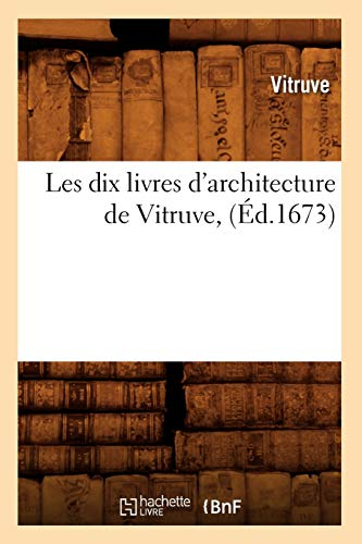 Les dix livres d'architecture de Vitruve , (Éd.1673)