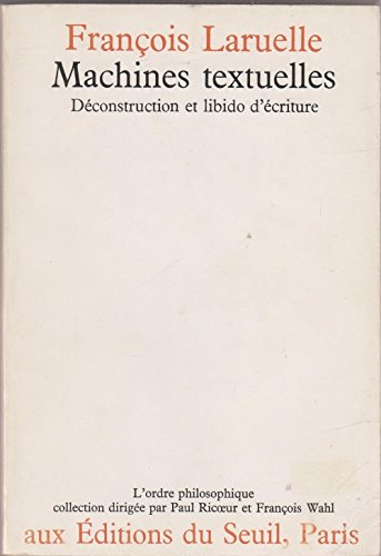 machines textuelles : déconstruction et libido d'écriture (l'ordre philosophique)