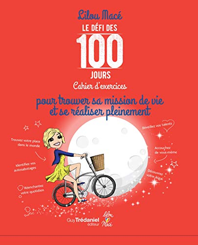 Le défi des 100 jours : cahier d'exercices pour trouver sa mission de vie et se réaliser pleinement