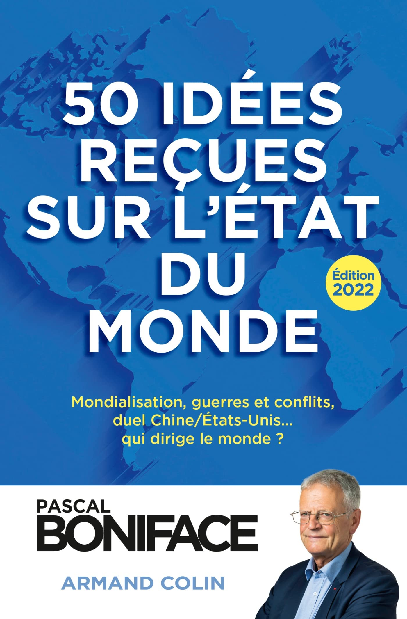 50 idées reçues sur l'état du monde : mondialisation, guerres et conflits, duel Chine/Etats-Unis... 