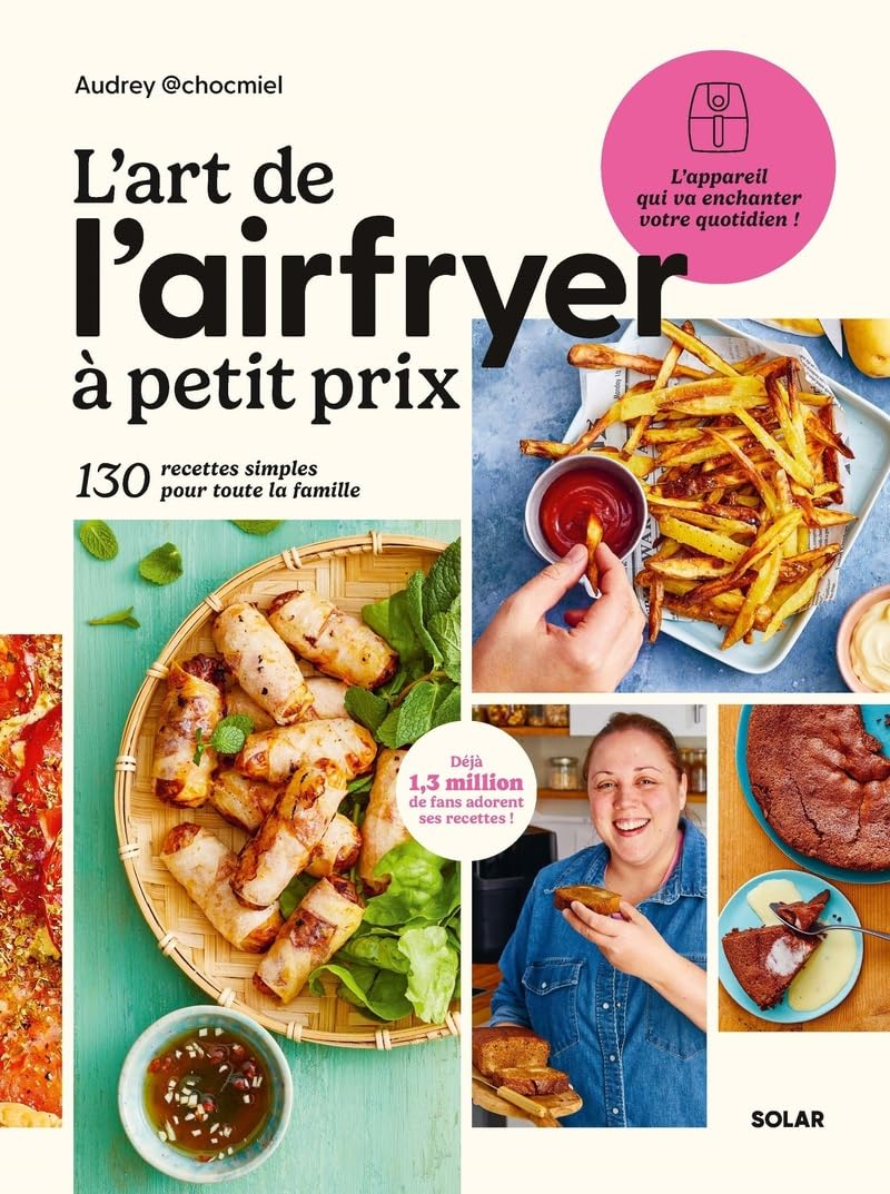 L'art de l'Airfryer à petit prix : 130 recettes simples pour toute la famille