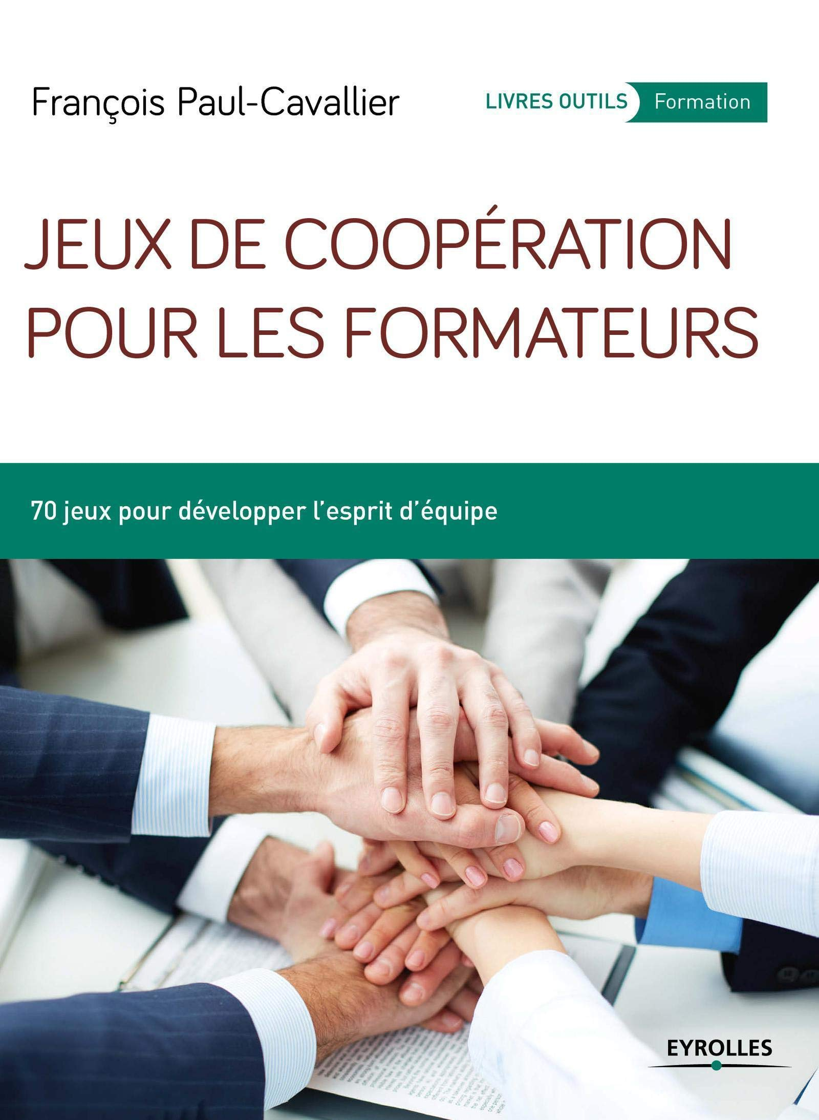 Jeux de coopération pour les formateurs : 70 jeux pour développer l'esprit d'équipe
