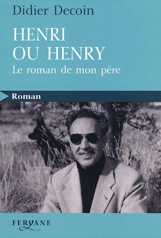 Henri ou Henry : le roman de mon père