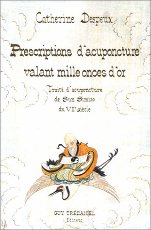 Prescriptions d'acuponcture valant milleçonces d'or : traité d'acuponcture de Sun Simiao du VIIe siè