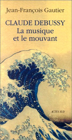 Claude Debussy, la musique et le mouvant