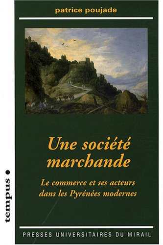 Une société marchande : le commerce et ses acteurs dans les Pyrénées modernes