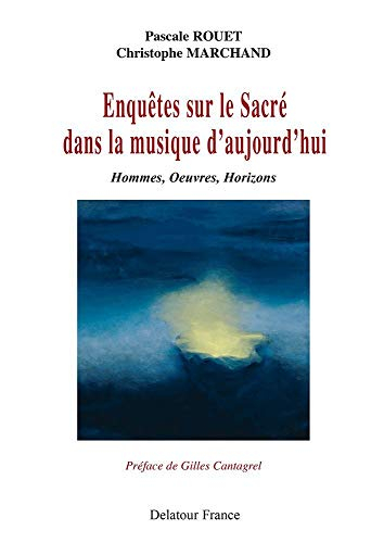 Enquêtes sur le sacré dans la musique d'aujourd'hui : hommes, oeuvres, horizons