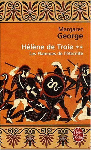 Hélène de Troie. Vol. 2. Les flammes de l'éternité