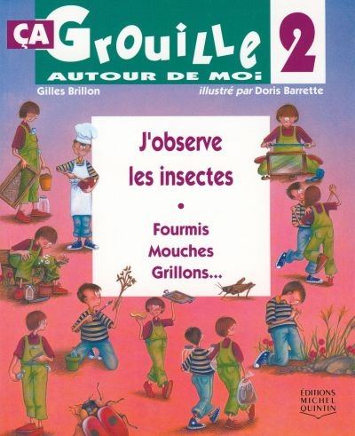 J'observe les insectes : fourmis, mouches, grillons--