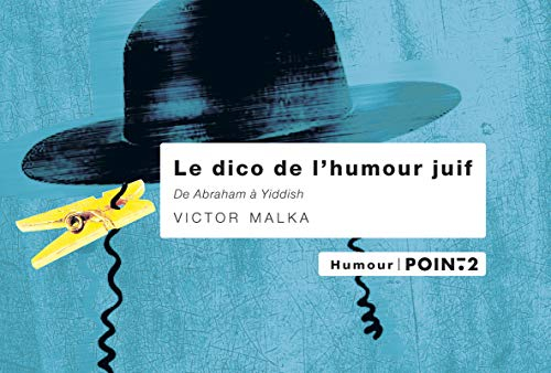 Le dico de l'humour juif : de Abraham à Yiddish : 3.000 histoires drôles, anecdotes et mots d'esprit