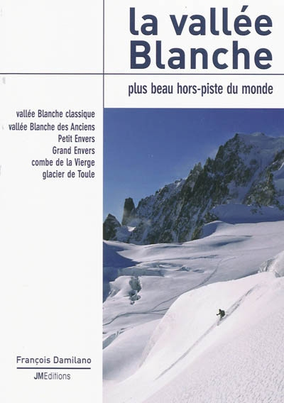 La vallée Blanche : plus beau hors-piste du monde : vallée Blanche classique, vallée Blanche des Anc